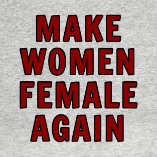 Make Women Female Again T-Shirt